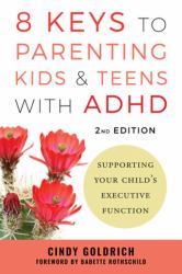 8 Keys to Parenting Kids and Teens with ADHD : Supporting Your Child's Executive Function