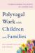 Polyvagal Work with Children and Families : Strengthening the Roots of Connection