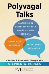 Polyvagal Talks : Clinicians and Scientists in Dialogue with Stephen W. Porges