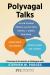 Polyvagal Talks : Clinicians and Scientists in Dialogue with Stephen W. Porges