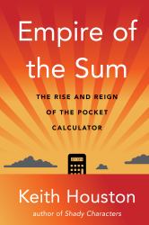 Empire of the Sum : The Rise and Reign of the Pocket Calculator