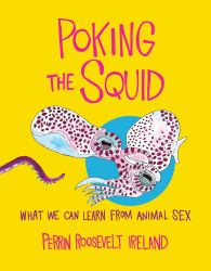 Poking the Squid : What We Can Learn from Animal Sex