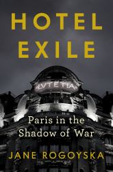 Hotel Exile : Paris in the Shadow of War