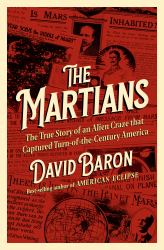 The Martians : The True Story of an Alien Craze That Captured Turn-Of-the-Century America
