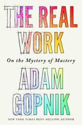 The Real Work : On the Mystery of Mastery