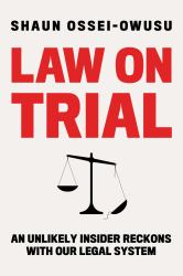 Law on Trial : An Unlikely Insider Reckons with Our Legal System