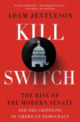Kill Switch : The Rise of the Modern Senate and the Crippling of American Democracy
