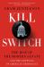 Kill Switch : The Rise of the Modern Senate and the Crippling of American Democracy Kill Switch : The Rise of the Modern Senate and the Crippling of American Democracy