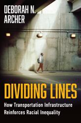 Dividing Lines : How Transportation Infrastructure Reinforces Racial Inequality