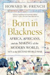 Born in Blackness : Africa and the Making of the Modern World
