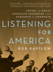 Listening for America : Inside the Great American Songbook from Gershwin to Sondheim