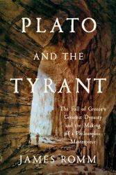 Plato and the Tyrant : The Fall of Greece's Greatest Dynasty and the Making of a Philosophic Masterpiece