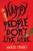 Happy People Don't Live Here : A Novel