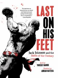 Last on His Feet : Jack Johnson and the Battle of the Century