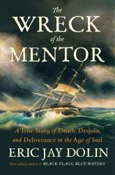 The Wreck of the Mentor : A True Story of Death, Despair, and Deliverance in the Age of Sail