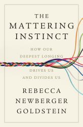 The Mattering Instinct : How Our Deepest Longing Drives Us and Divides Us