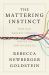 The Mattering Instinct : How Our Deepest Longing Drives Us and Divides Us