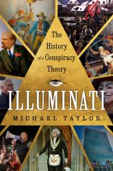 Illuminati : The History of a Conspiracy Theory