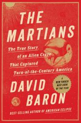 The Martians : The True Story of an Alien Craze That Captured Turn-Of-the-century America