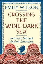 Crossing the Wine Dark-Sea : Journeys Through Ancient Literature