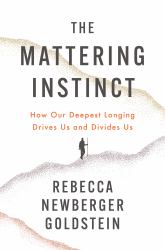 The Mattering Instinct : How Our Deepest Longing Drives Us and Divides Us
