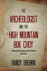 The Archeologist and the High Mountain Bok Choy : Unexpected Complications--book Two