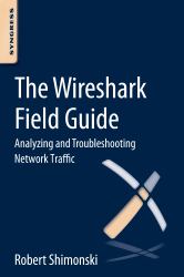 The Wireshark Field Guide : Analyzing and Troubleshooting Network Traffic