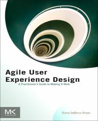 Agile User Experience Design : A Practitioner's Guide to Making It Work