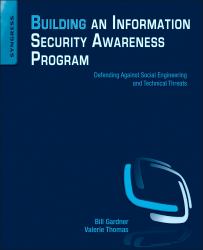 Building an Information Security Awareness Program : Defending Against Social Engineering and Technical Threats