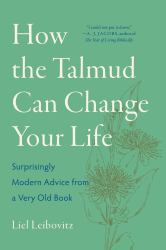 How the Talmud Can Change Your Life : Surprisingly Modern Advice from a Very Old Book