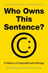 Who Owns This Sentence? : A History of Copyrights and Wrongs