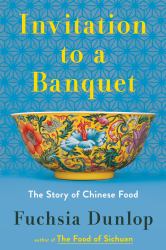 Invitation to a Banquet : A History of Chinese Food