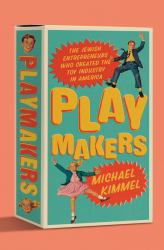 Playmakers : The Jewish Entrepreneurs Who Created the Toy Industry in America