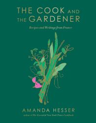 The Cook and the Gardener : Recipes and Writings from France