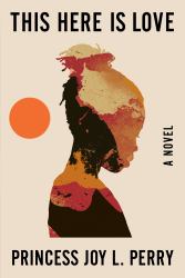 This Here Is Love : A Novel