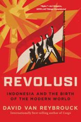 Revolusi : Indonesia and the Birth of the Modern World