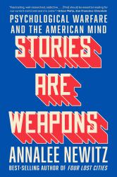 Stories Are Weapons : Psychological Warfare and the American Mind