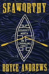 Seaworthy : A Journey North on a Changing Coast