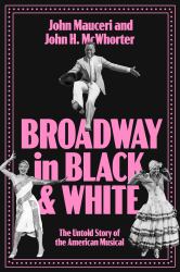 Broadway in Black and White : The Untold Story of the American Musical