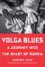 Volga Blues : A Journey into the Heart of Russia
