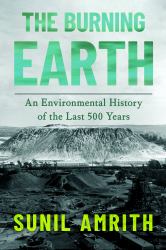 The Burning Earth : An Environmental History of the Last 500 Years
