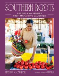 Southern Roots : Recipes and Stories from Mama Dip's Daughter