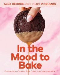 In the Mood to Bake : Extraordinary Treats from Lily P Crumbs