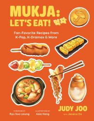 Mukja: Let's Eat! : Fan-Favorite Recipes from K-Pop, K-Dramas, and More
