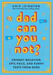 Dad Can You Not? : Cringy Behavior, Epic Fails, and Funny Texts about Dads