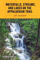 50 Waterfall, Stream and Lake Hikes on the Appalachian Trail