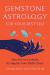 Gemstone Astrology for Your Best Self : How to Use Crystals to Amplify Your Birth Chart