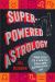 Super-Powered Astrology : Four Steps to a New You for a New Astrological Age