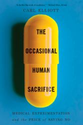 The Occasional Human Sacrifice : Medical Experimentation and the Price of Saying No