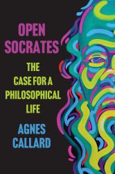 Open Socrates : The Case for a Philosophical Life